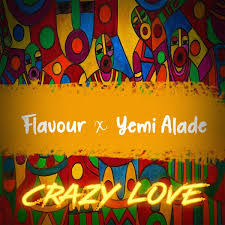 Crazy love - Flavour ft Yemi Alade
